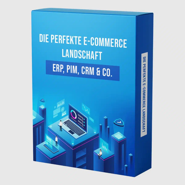 Die perfekte E-Commerce Landschaft – ERP, PIM, CRM & Co.