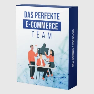 Das perfekte E-Commerce Team - Die richtigen Player für deinen Erfolg