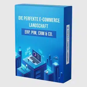 Die perfekte E-Commerce Landschaft – ERP, PIM, CRM & Co.