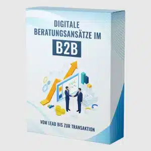 Digitale Beratungsansätze im B2B – Vom Lead bis zur Transaktion