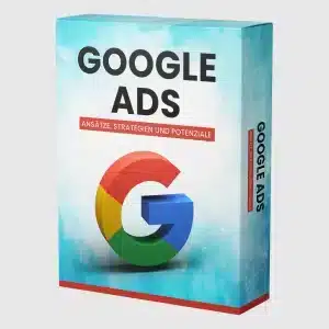 Google Ads - Ansätze, Strategien und Potenziale